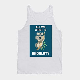 All we want is ekoalaty Tank Top